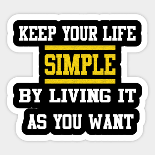 keep your life simple by living it as you want Sticker